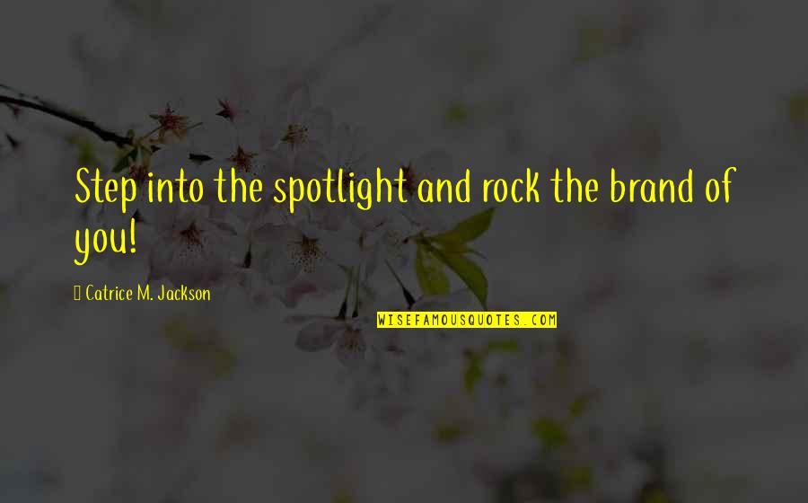 Recomear Quotes By Catrice M. Jackson: Step into the spotlight and rock the brand