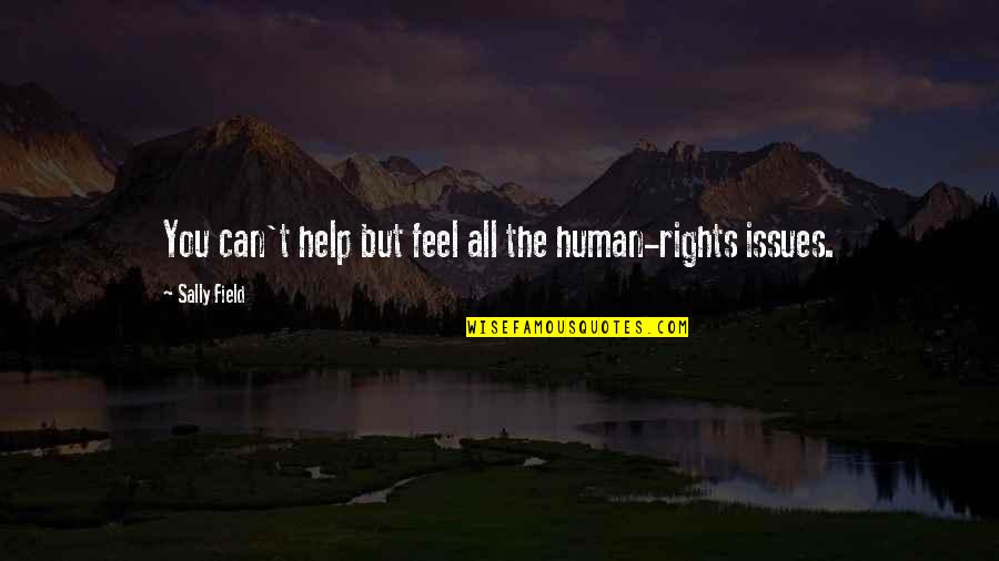 Recomend Quotes By Sally Field: You can't help but feel all the human-rights