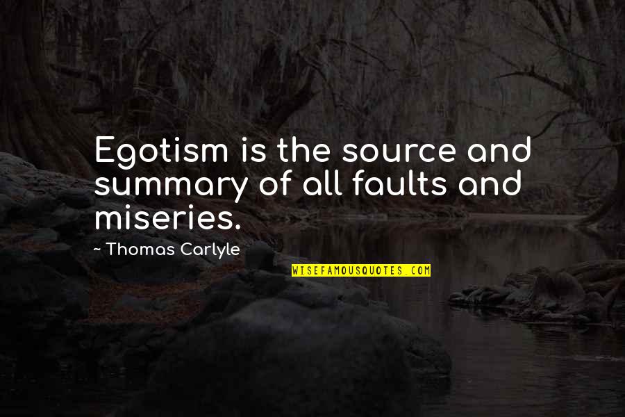 Recomend Quotes By Thomas Carlyle: Egotism is the source and summary of all