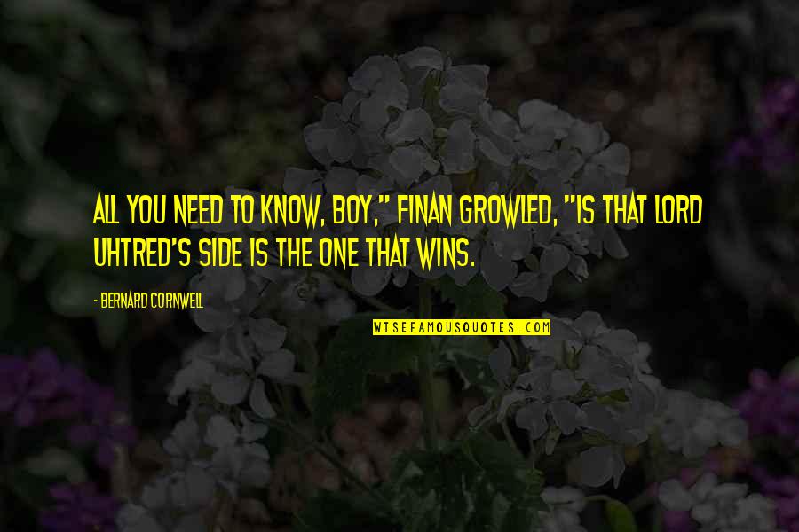 Recomendaciones Nutricionales Quotes By Bernard Cornwell: All you need to know, boy," Finan growled,
