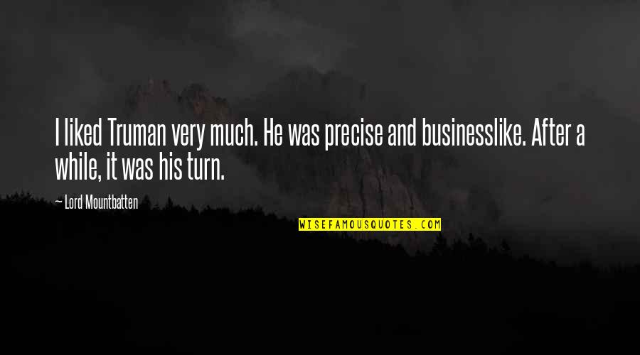 Recomendaciones Nutricionales Quotes By Lord Mountbatten: I liked Truman very much. He was precise Recomendaciones Nutricionales Quotes By Lord Mountbatten: I liked Truman very much. He was precise