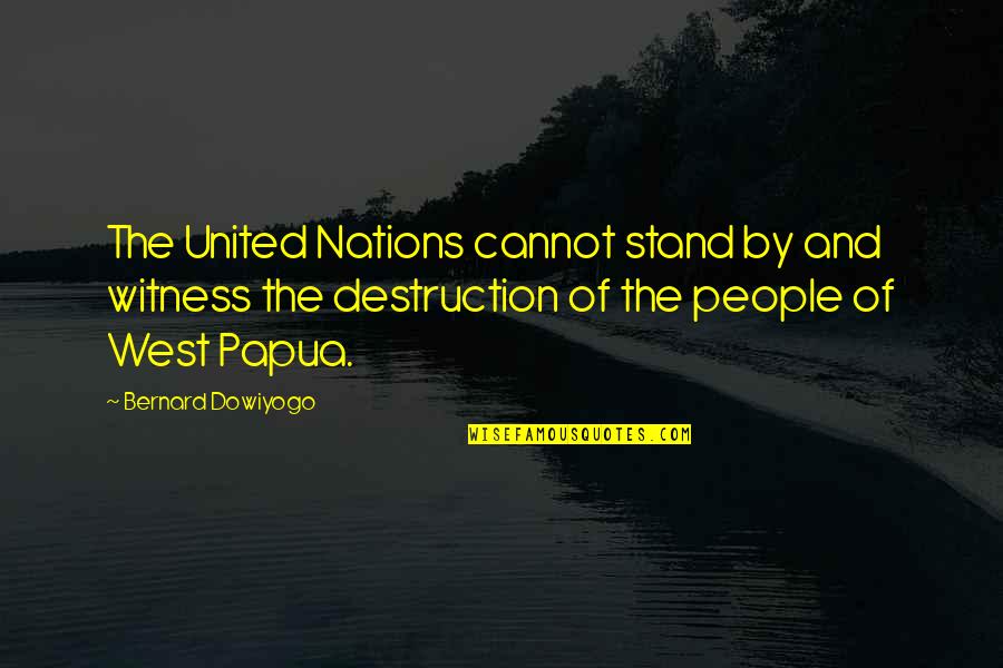 Recommed Quotes By Bernard Dowiyogo: The United Nations cannot stand by and witness