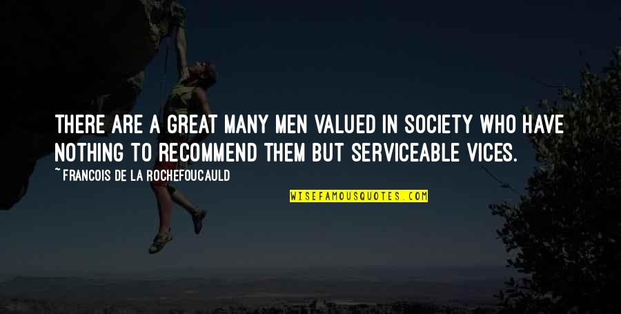 Recommend Quotes By Francois De La Rochefoucauld: There are a great many men valued in