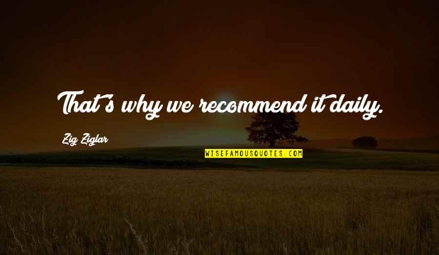 Recommend Quotes By Zig Ziglar: That's why we recommend it daily.