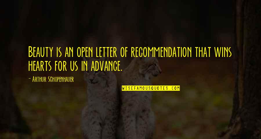 Recommendation Letter Quotes By Arthur Schopenhauer: Beauty is an open letter of recommendation that