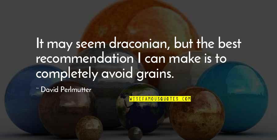 Recommendation Quotes By David Perlmutter: It may seem draconian, but the best recommendation
