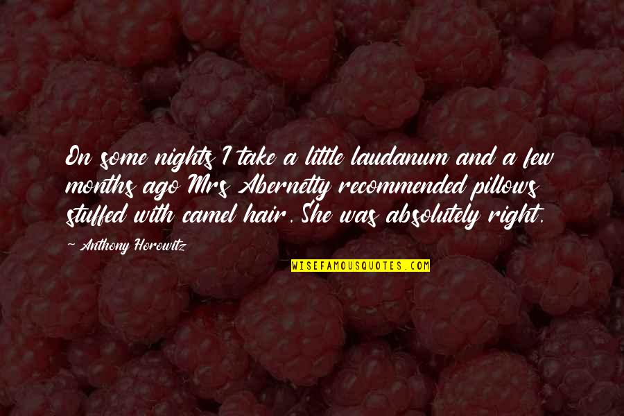 Recommended Quotes By Anthony Horowitz: On some nights I take a little laudanum Recommended Quotes By Anthony Horowitz: On some nights I take a little laudanum