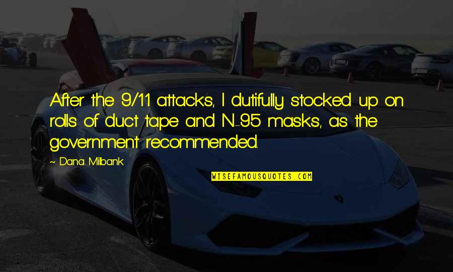 Recommended Quotes By Dana Milbank: After the 9/11 attacks, I dutifully stocked up Recommended Quotes By Dana Milbank: After the 9/11 attacks, I dutifully stocked up