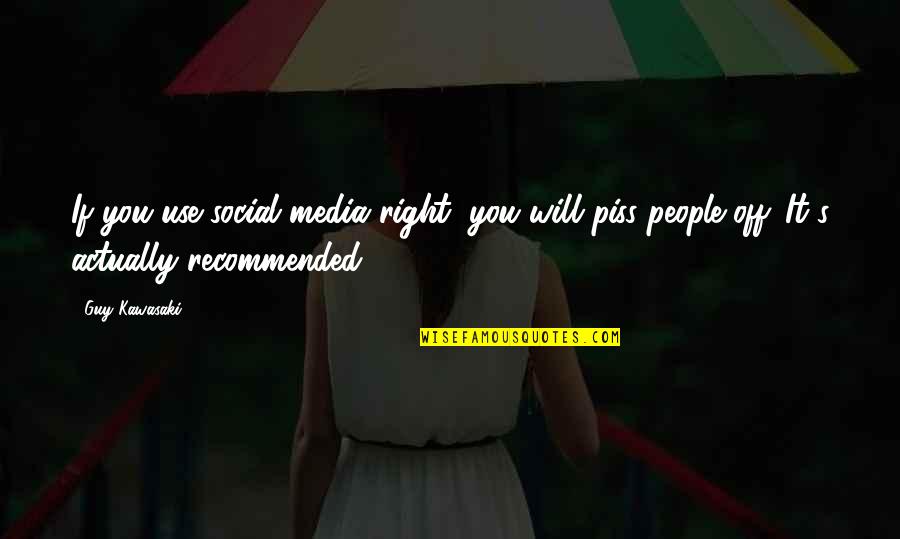 Recommended Quotes By Guy Kawasaki: If you use social media right, you will