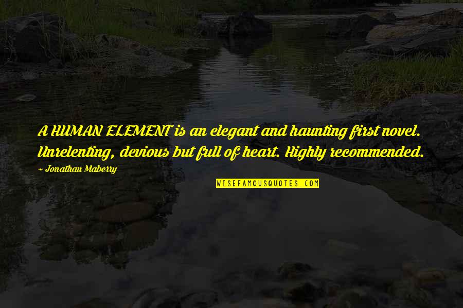 Recommended Quotes By Jonathan Maberry: A HUMAN ELEMENT is an elegant and haunting Recommended Quotes By Jonathan Maberry: A HUMAN ELEMENT is an elegant and haunting