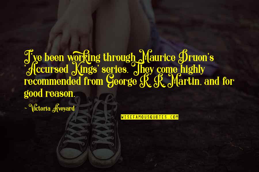 Recommended Quotes By Victoria Aveyard: I've been working through Maurice Druon's 'Accursed Kings' Recommended Quotes By Victoria Aveyard: I've been working through Maurice Druon's 'Accursed Kings'