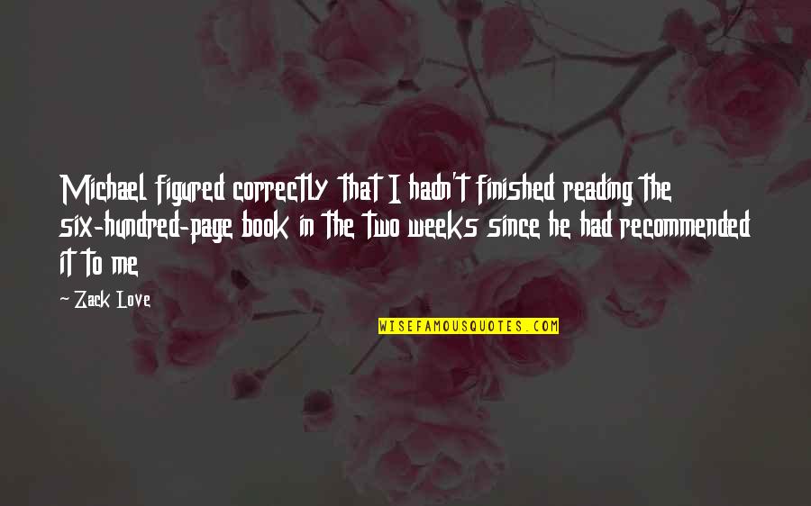 Recommended Quotes By Zack Love: Michael figured correctly that I hadn't finished reading Recommended Quotes By Zack Love: Michael figured correctly that I hadn't finished reading