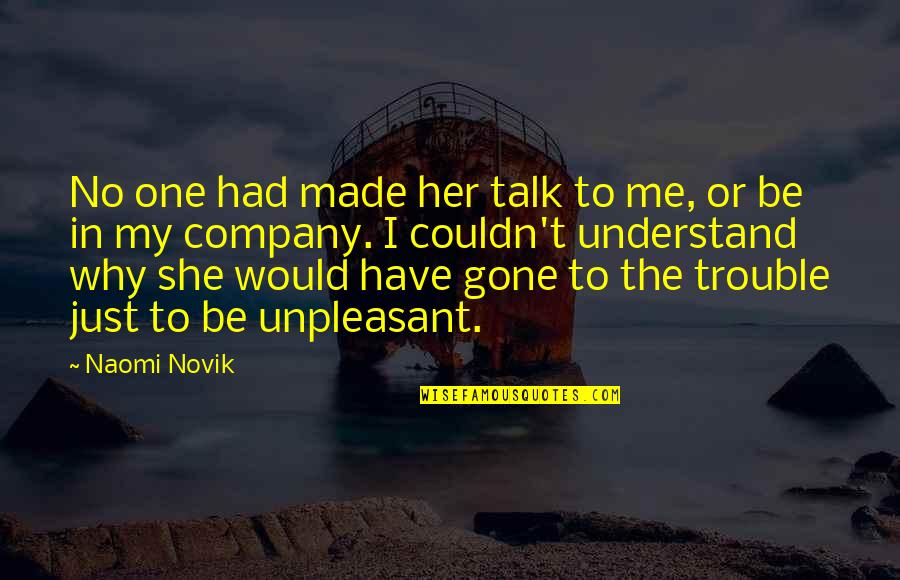 Recompence Quotes By Naomi Novik: No one had made her talk to me,