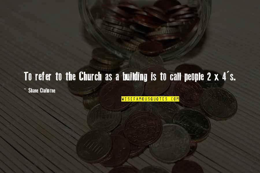Recompensated Quotes By Shane Claiborne: To refer to the Church as a building Recompensated Quotes By Shane Claiborne: To refer to the Church as a building