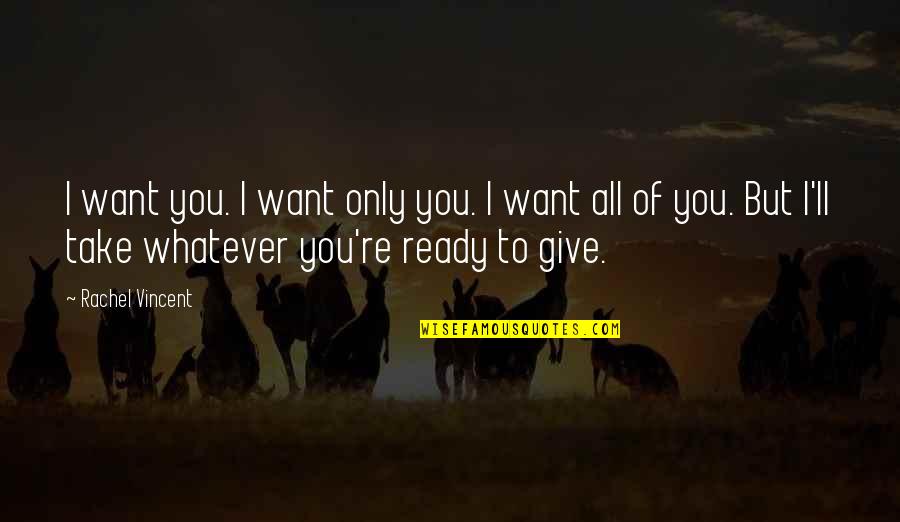 Recompensation Quotes By Rachel Vincent: I want you. I want only you. I