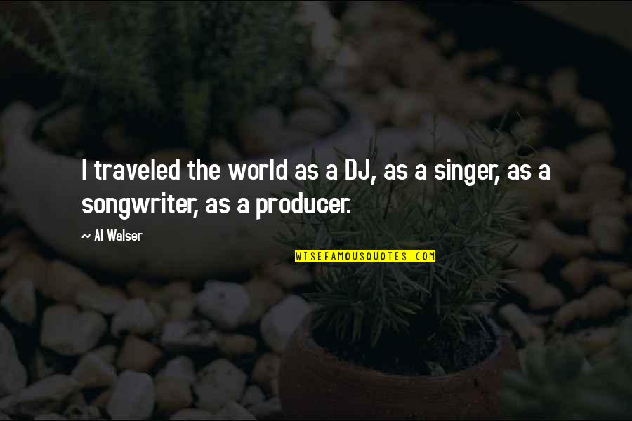 Recompiling Quotes By Al Walser: I traveled the world as a DJ, as