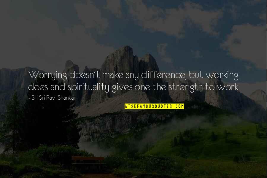 Recompute Computers Quotes By Sri Sri Ravi Shankar: Worrying doesn't make any difference, but working does Recompute Computers Quotes By Sri Sri Ravi Shankar: Worrying doesn't make any difference, but working does