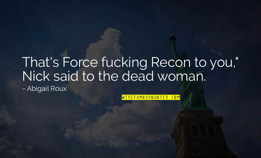 Recon Quotes By Abigail Roux: That's Force fucking Recon to you," Nick said