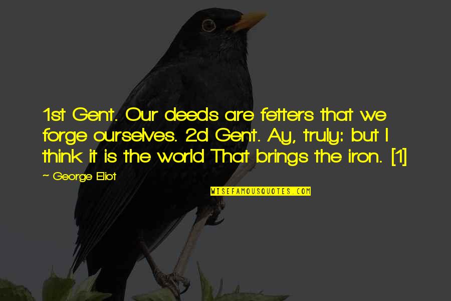 Recon Quotes By George Eliot: 1st Gent. Our deeds are fetters that we