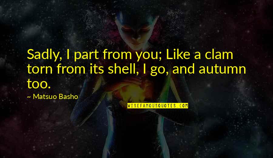 Reconcentration Camps Quotes By Matsuo Basho: Sadly, I part from you; Like a clam