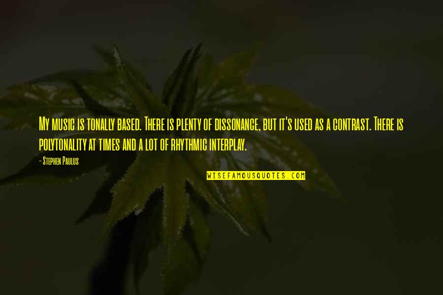 Reconcentration Camps Quotes By Stephen Paulus: My music is tonally based. There is plenty