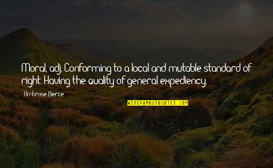Reconcentration Quotes By Ambrose Bierce: Moral, adj. Conforming to a local and mutable