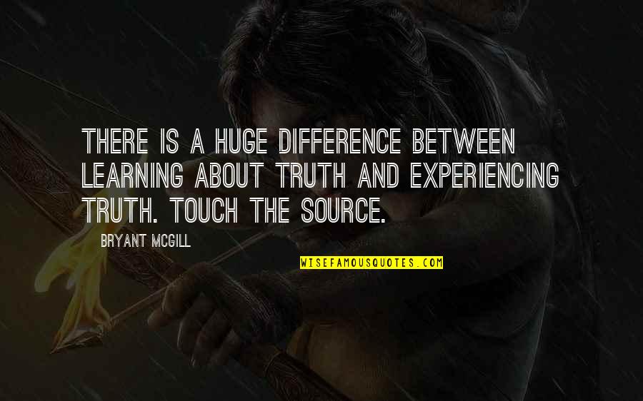 Reconceptualization Quotes By Bryant McGill: There is a huge difference between learning about