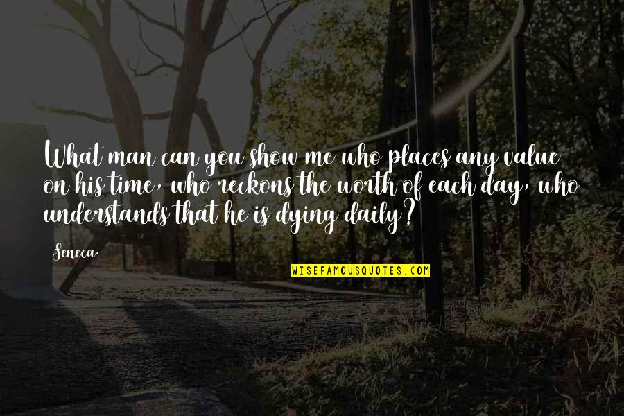 Reconceptualizing Program Quotes By Seneca.: What man can you show me who places Reconceptualizing Program Quotes By Seneca.: What man can you show me who places