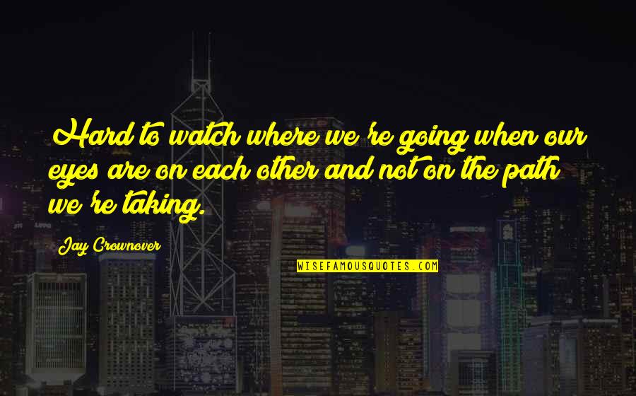 Reconcil'd Quotes By Jay Crownover: Hard to watch where we're going when our