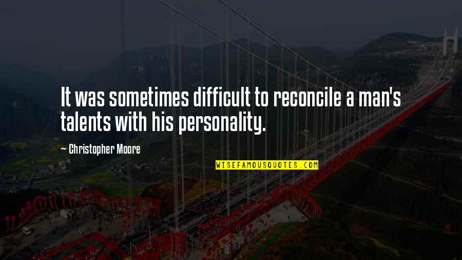 Reconcile Quotes By Christopher Moore: It was sometimes difficult to reconcile a man's Reconcile Quotes By Christopher Moore: It was sometimes difficult to reconcile a man's