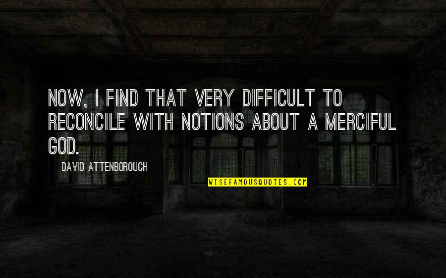 Reconcile Quotes By David Attenborough: Now, I find that very difficult to reconcile Reconcile Quotes By David Attenborough: Now, I find that very difficult to reconcile