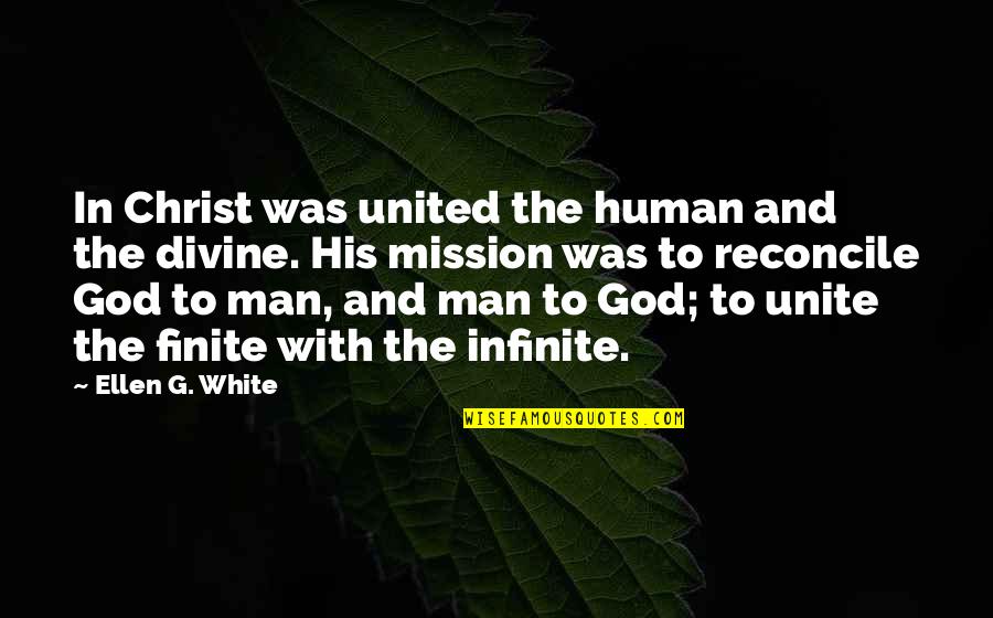 Reconcile Quotes By Ellen G. White: In Christ was united the human and the Reconcile Quotes By Ellen G. White: In Christ was united the human and the