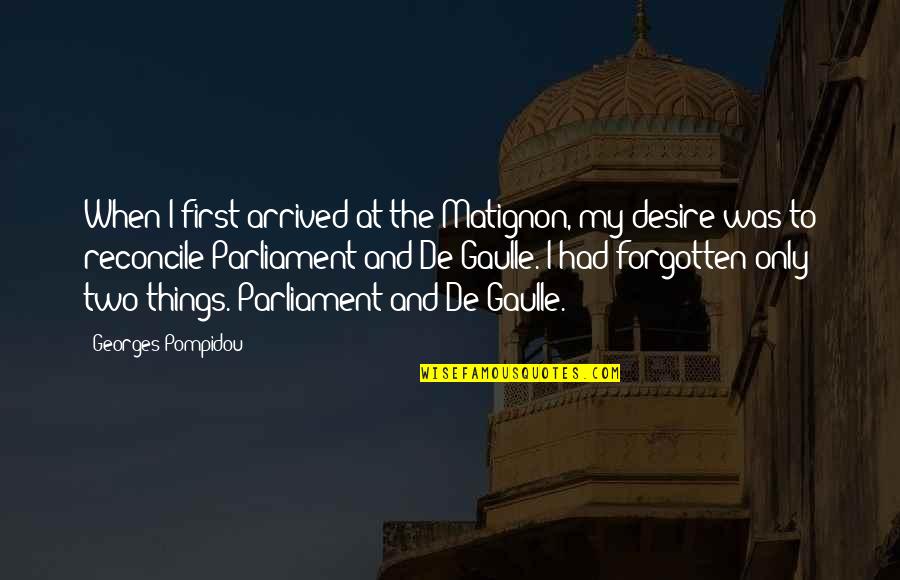 Reconcile Quotes By Georges Pompidou: When I first arrived at the Matignon, my Reconcile Quotes By Georges Pompidou: When I first arrived at the Matignon, my