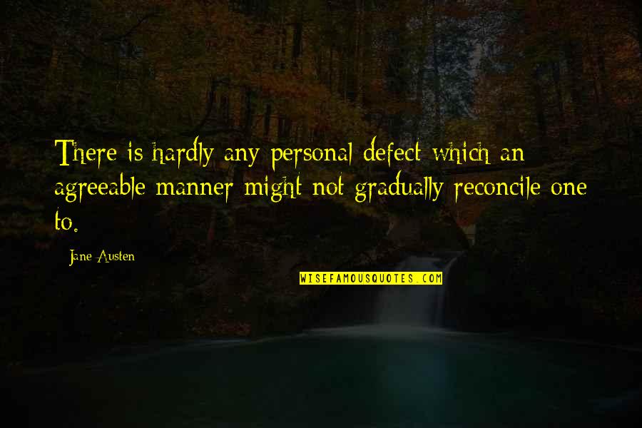 Reconcile Quotes By Jane Austen: There is hardly any personal defect which an Reconcile Quotes By Jane Austen: There is hardly any personal defect which an