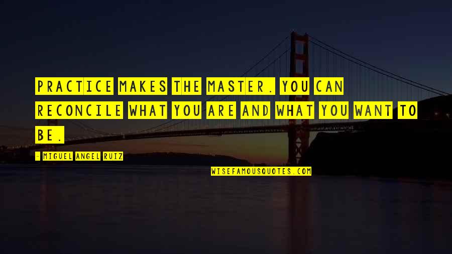 Reconcile Quotes By Miguel Angel Ruiz: Practice makes the Master. You can reconcile what Reconcile Quotes By Miguel Angel Ruiz: Practice makes the Master. You can reconcile what