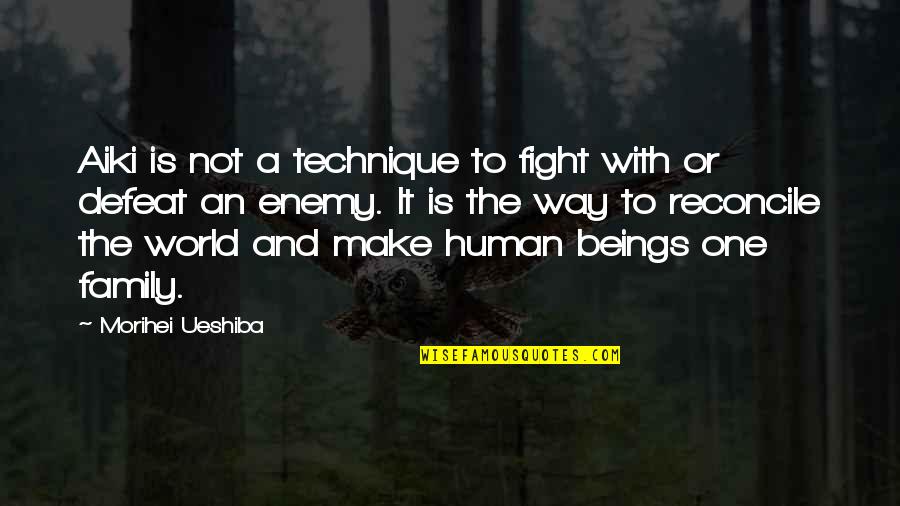 Reconcile Quotes By Morihei Ueshiba: Aiki is not a technique to fight with Reconcile Quotes By Morihei Ueshiba: Aiki is not a technique to fight with