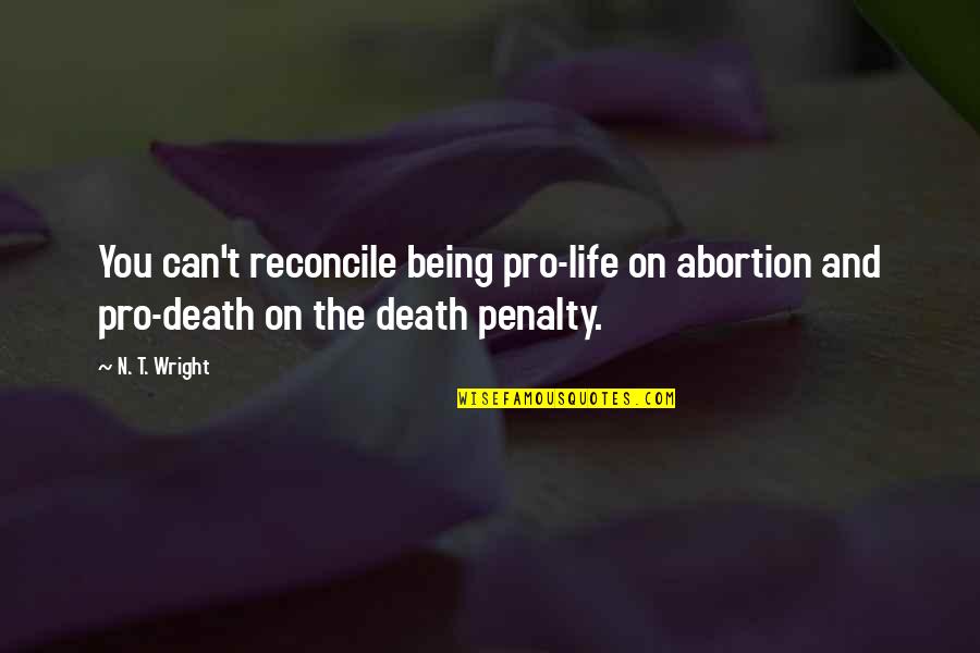 Reconcile Quotes By N. T. Wright: You can't reconcile being pro-life on abortion and