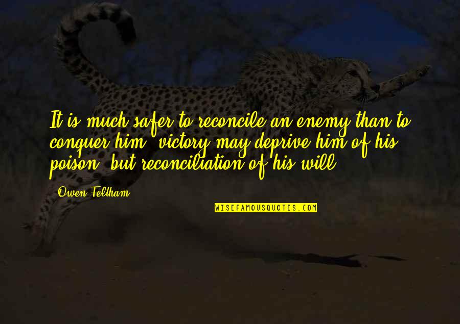 Reconcile Quotes By Owen Feltham: It is much safer to reconcile an enemy Reconcile Quotes By Owen Feltham: It is much safer to reconcile an enemy