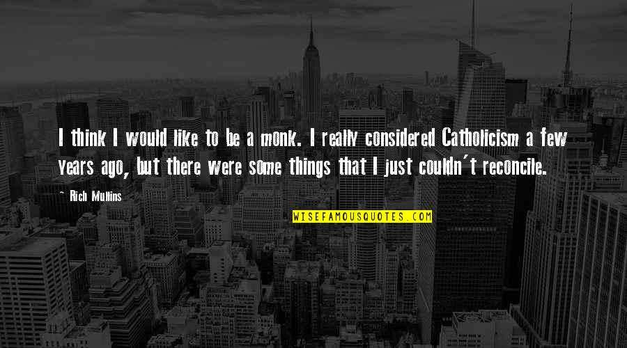 Reconcile Quotes By Rich Mullins: I think I would like to be a Reconcile Quotes By Rich Mullins: I think I would like to be a