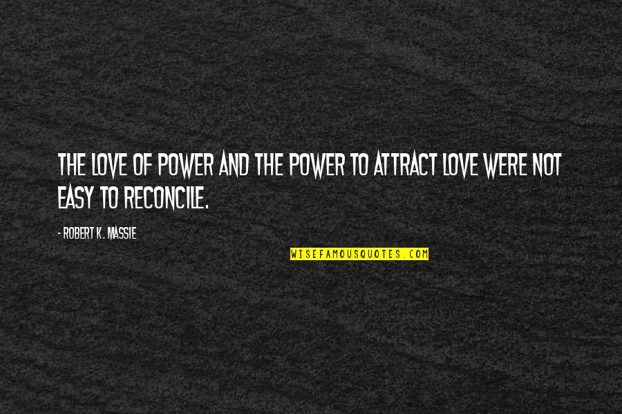 Reconcile Quotes By Robert K. Massie: The love of power and the power to Reconcile Quotes By Robert K. Massie: The love of power and the power to