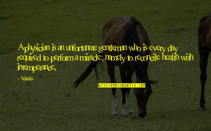 Reconcile Quotes By Voltaire: A physician is an unfortunate gentleman who is Reconcile Quotes By Voltaire: A physician is an unfortunate gentleman who is