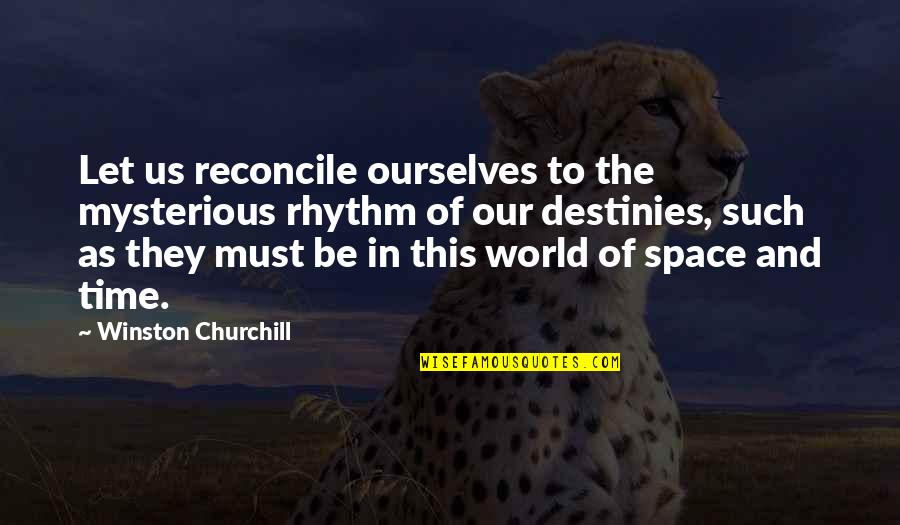 Reconcile Quotes By Winston Churchill: Let us reconcile ourselves to the mysterious rhythm Reconcile Quotes By Winston Churchill: Let us reconcile ourselves to the mysterious rhythm