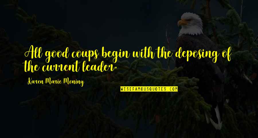 Reconciled World Quotes By Karen Marie Moning: All good coups begin with the deposing of Reconciled World Quotes By Karen Marie Moning: All good coups begin with the deposing of