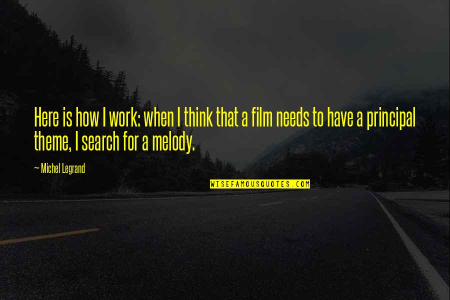 Reconciled World Quotes By Michel Legrand: Here is how I work: when I think