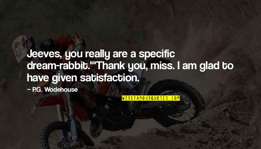 Reconciled World Quotes By P.G. Wodehouse: Jeeves, you really are a specific dream-rabbit.""Thank you, Reconciled World Quotes By P.G. Wodehouse: Jeeves, you really are a specific dream-rabbit.""Thank you,