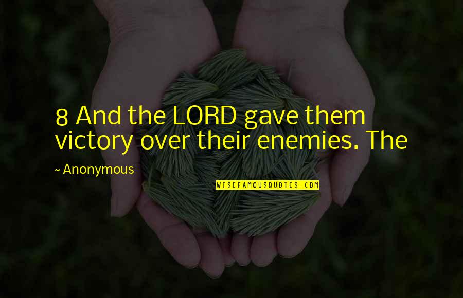 Reconcilement Quotes By Anonymous: 8 And the LORD gave them victory over