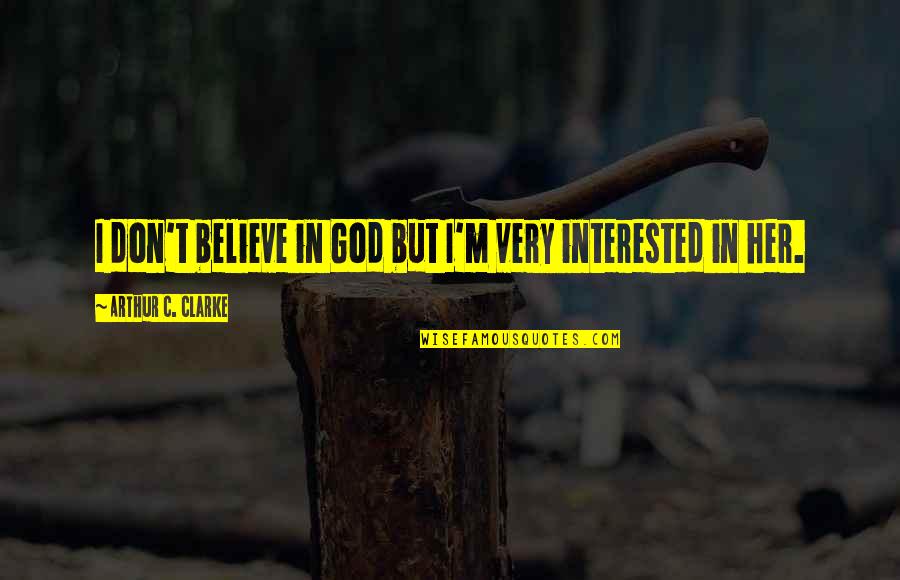 Reconcilement Reports Quotes By Arthur C. Clarke: I don't believe in God but I'm very Reconcilement Reports Quotes By Arthur C. Clarke: I don't believe in God but I'm very