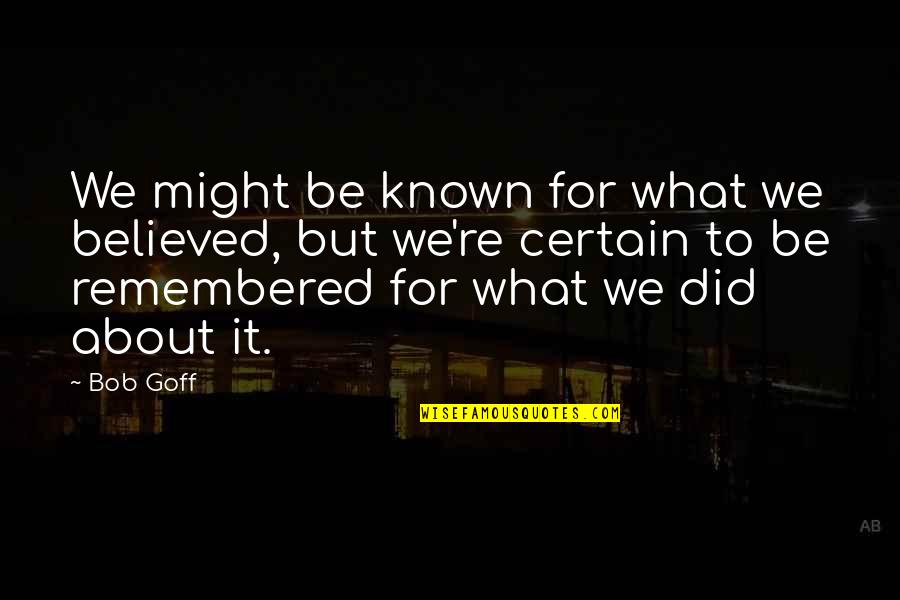 Reconcilements Quotes By Bob Goff: We might be known for what we believed, Reconcilements Quotes By Bob Goff: We might be known for what we believed,