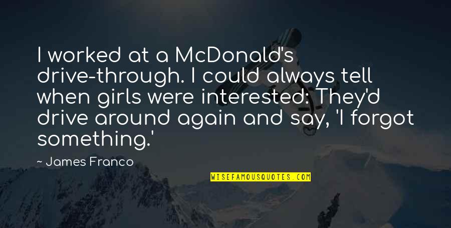 Reconcilers Worship Quotes By James Franco: I worked at a McDonald's drive-through. I could Reconcilers Worship Quotes By James Franco: I worked at a McDonald's drive-through. I could