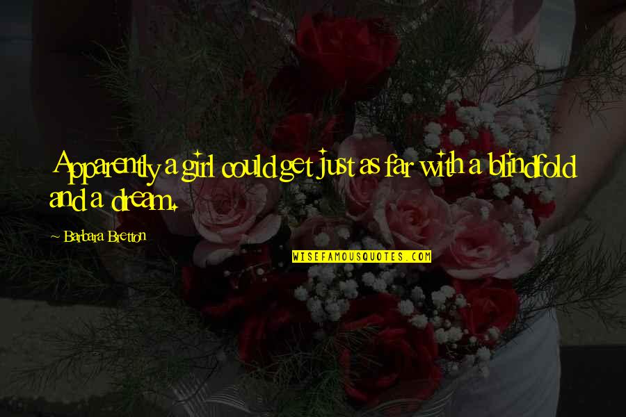 Reconciliacion Con Quotes By Barbara Bretton: Apparently a girl could get just as far Reconciliacion Con Quotes By Barbara Bretton: Apparently a girl could get just as far